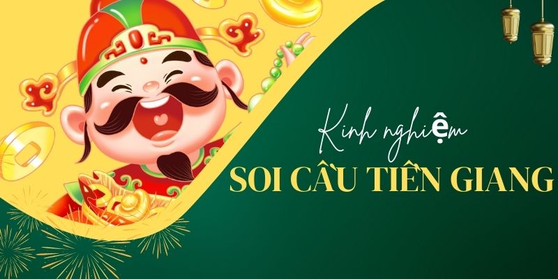 Kinh nghiệm soi cầu Tiền Giang