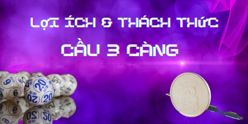 Lợi ích và thách thức soi cầu 3 càng